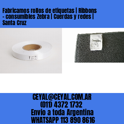 Fabricamos rollos de etiquetas | Ribbons – consumibles Zebra | Cuerdas y redes | Santa Cruz