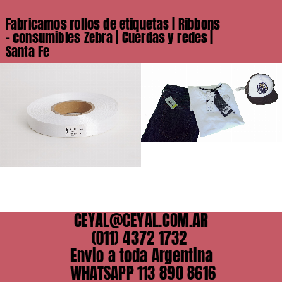 Fabricamos rollos de etiquetas | Ribbons – consumibles Zebra | Cuerdas y redes | Santa Fe