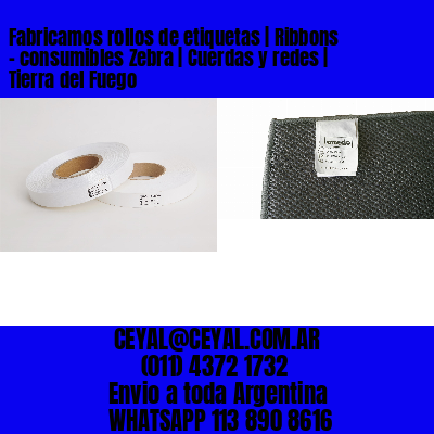 Fabricamos rollos de etiquetas | Ribbons – consumibles Zebra | Cuerdas y redes | Tierra del Fuego