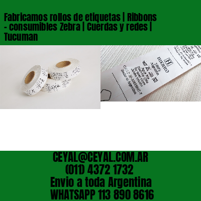Fabricamos rollos de etiquetas | Ribbons – consumibles Zebra | Cuerdas y redes | Tucuman