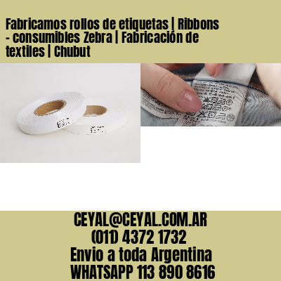 Fabricamos rollos de etiquetas | Ribbons – consumibles Zebra | Fabricación de textiles | Chubut