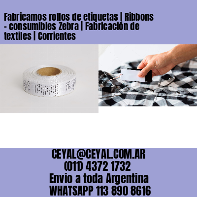 Fabricamos rollos de etiquetas | Ribbons – consumibles Zebra | Fabricación de textiles | Corrientes