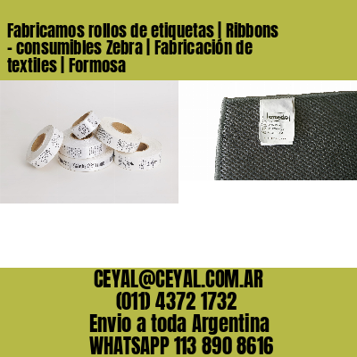 Fabricamos rollos de etiquetas | Ribbons – consumibles Zebra | Fabricación de textiles | Formosa