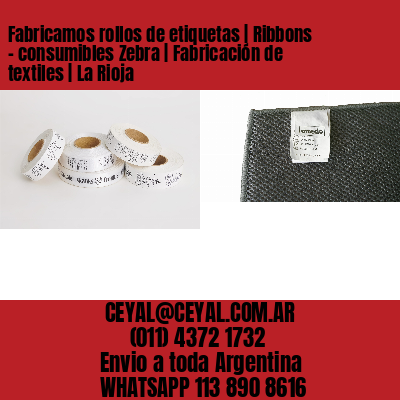 Fabricamos rollos de etiquetas | Ribbons – consumibles Zebra | Fabricación de textiles | La Rioja