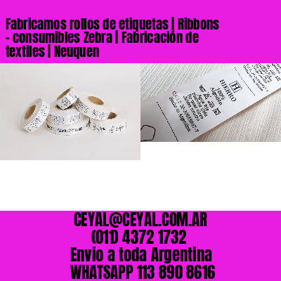 Fabricamos rollos de etiquetas | Ribbons – consumibles Zebra | Fabricación de textiles | Neuquen