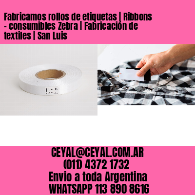 Fabricamos rollos de etiquetas | Ribbons – consumibles Zebra | Fabricación de textiles | San Luis