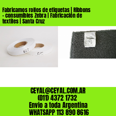 Fabricamos rollos de etiquetas | Ribbons – consumibles Zebra | Fabricación de textiles | Santa Cruz