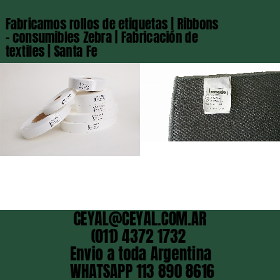 Fabricamos rollos de etiquetas | Ribbons – consumibles Zebra | Fabricación de textiles | Santa Fe