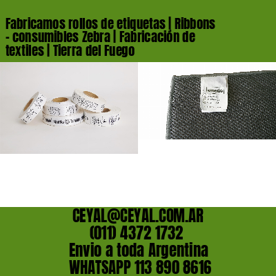 Fabricamos rollos de etiquetas | Ribbons – consumibles Zebra | Fabricación de textiles | Tierra del Fuego