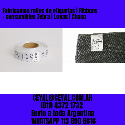 Fabricamos rollos de etiquetas | Ribbons – consumibles Zebra | Lonas | Chaco