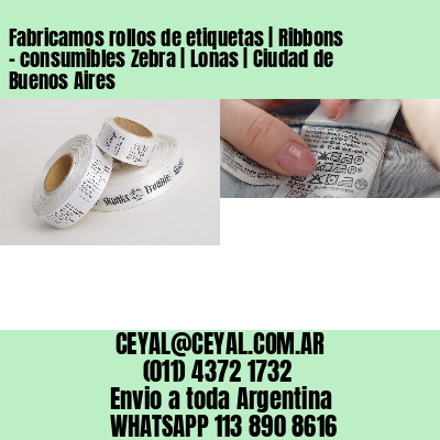 Fabricamos rollos de etiquetas | Ribbons – consumibles Zebra | Lonas | Ciudad de Buenos Aires