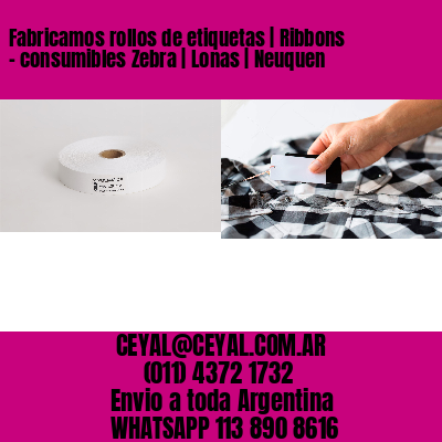 Fabricamos rollos de etiquetas | Ribbons – consumibles Zebra | Lonas | Neuquen