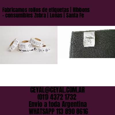 Fabricamos rollos de etiquetas | Ribbons – consumibles Zebra | Lonas | Santa Fe