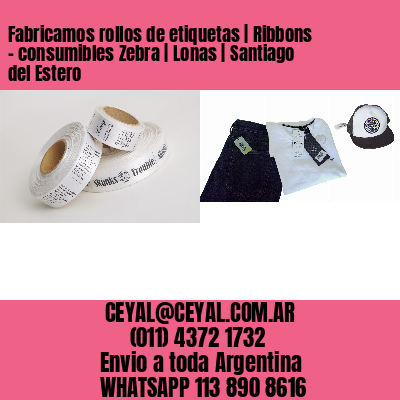 Fabricamos rollos de etiquetas | Ribbons – consumibles Zebra | Lonas | Santiago del Estero