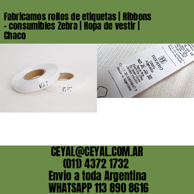 Fabricamos rollos de etiquetas | Ribbons – consumibles Zebra | Ropa de vestir | Chaco