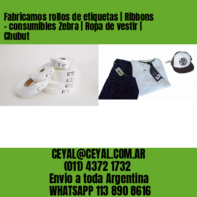Fabricamos rollos de etiquetas | Ribbons – consumibles Zebra | Ropa de vestir | Chubut