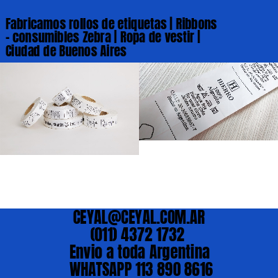 Fabricamos rollos de etiquetas | Ribbons – consumibles Zebra | Ropa de vestir | Ciudad de Buenos Aires