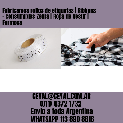 Fabricamos rollos de etiquetas | Ribbons – consumibles Zebra | Ropa de vestir | Formosa