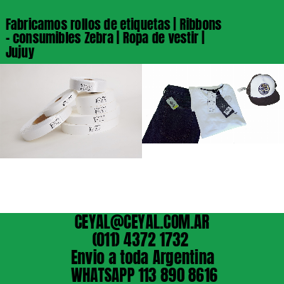 Fabricamos rollos de etiquetas | Ribbons – consumibles Zebra | Ropa de vestir | Jujuy