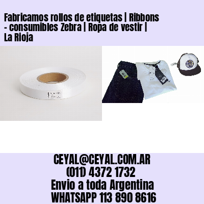 Fabricamos rollos de etiquetas | Ribbons – consumibles Zebra | Ropa de vestir | La Rioja