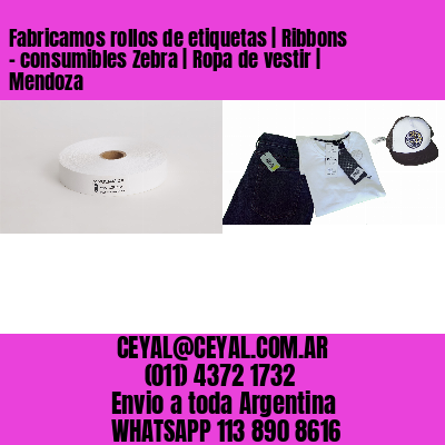 Fabricamos rollos de etiquetas | Ribbons – consumibles Zebra | Ropa de vestir | Mendoza