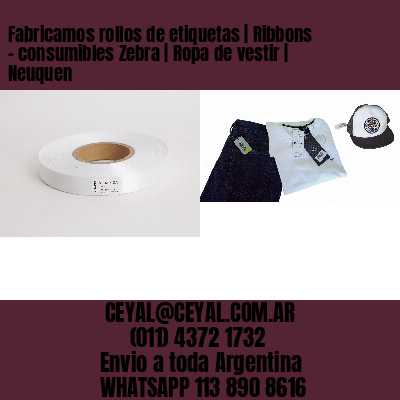Fabricamos rollos de etiquetas | Ribbons – consumibles Zebra | Ropa de vestir | Neuquen