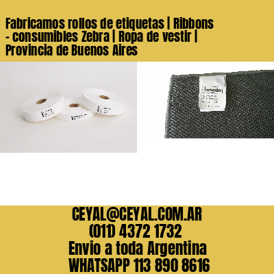 Fabricamos rollos de etiquetas | Ribbons – consumibles Zebra | Ropa de vestir | Provincia de Buenos Aires