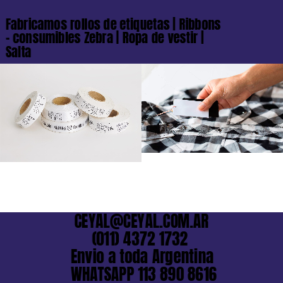 Fabricamos rollos de etiquetas | Ribbons – consumibles Zebra | Ropa de vestir | Salta