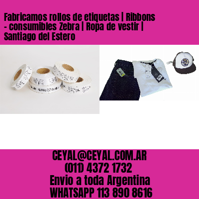 Fabricamos rollos de etiquetas | Ribbons – consumibles Zebra | Ropa de vestir | Santiago del Estero
