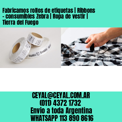 Fabricamos rollos de etiquetas | Ribbons – consumibles Zebra | Ropa de vestir | Tierra del Fuego