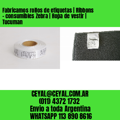 Fabricamos rollos de etiquetas | Ribbons – consumibles Zebra | Ropa de vestir | Tucuman