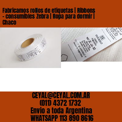 Fabricamos rollos de etiquetas | Ribbons – consumibles Zebra | Ropa para dormir | Chaco