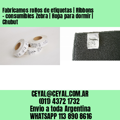 Fabricamos rollos de etiquetas | Ribbons – consumibles Zebra | Ropa para dormir | Chubut