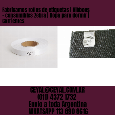 Fabricamos rollos de etiquetas | Ribbons – consumibles Zebra | Ropa para dormir | Corrientes