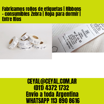 Fabricamos rollos de etiquetas | Ribbons – consumibles Zebra | Ropa para dormir | Entre Rios