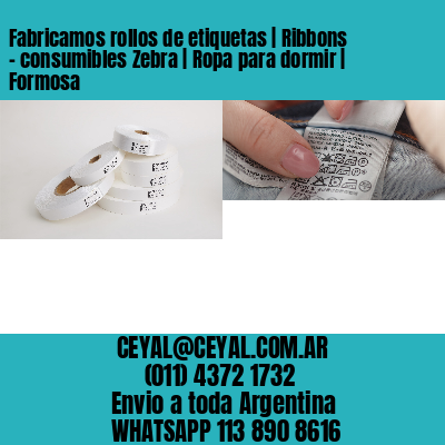 Fabricamos rollos de etiquetas | Ribbons – consumibles Zebra | Ropa para dormir | Formosa