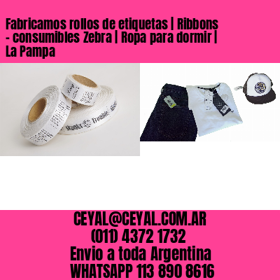 Fabricamos rollos de etiquetas | Ribbons – consumibles Zebra | Ropa para dormir | La Pampa