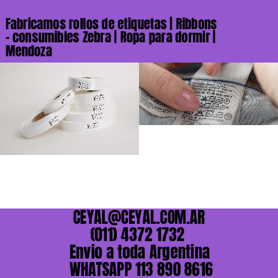 Fabricamos rollos de etiquetas | Ribbons – consumibles Zebra | Ropa para dormir | Mendoza