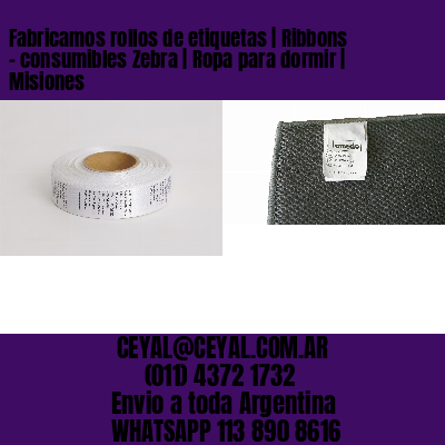 Fabricamos rollos de etiquetas | Ribbons – consumibles Zebra | Ropa para dormir | Misiones