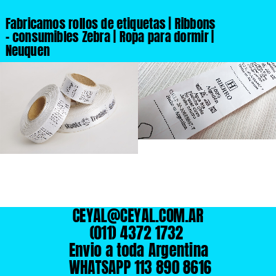 Fabricamos rollos de etiquetas | Ribbons – consumibles Zebra | Ropa para dormir | Neuquen