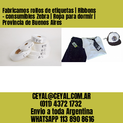 Fabricamos rollos de etiquetas | Ribbons – consumibles Zebra | Ropa para dormir | Provincia de Buenos Aires