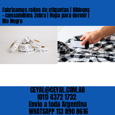 Fabricamos rollos de etiquetas | Ribbons – consumibles Zebra | Ropa para dormir | Rio Negro