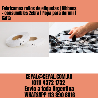 Fabricamos rollos de etiquetas | Ribbons – consumibles Zebra | Ropa para dormir | Salta