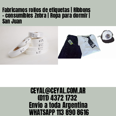 Fabricamos rollos de etiquetas | Ribbons – consumibles Zebra | Ropa para dormir | San Juan