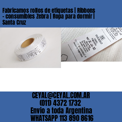 Fabricamos rollos de etiquetas | Ribbons – consumibles Zebra | Ropa para dormir | Santa Cruz