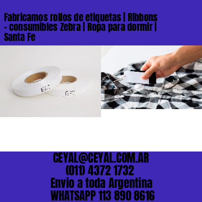 Fabricamos rollos de etiquetas | Ribbons – consumibles Zebra | Ropa para dormir | Santa Fe