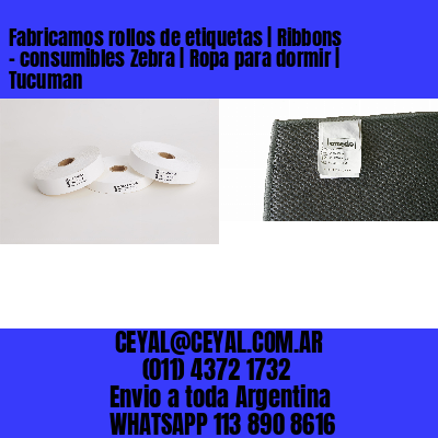 Fabricamos rollos de etiquetas | Ribbons – consumibles Zebra | Ropa para dormir | Tucuman