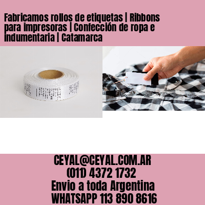 Fabricamos rollos de etiquetas | Ribbons para impresoras | Confección de ropa e indumentaria | Catamarca