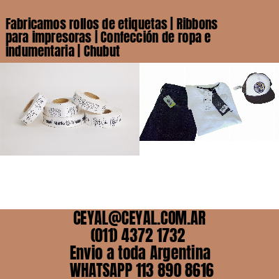 Fabricamos rollos de etiquetas | Ribbons para impresoras | Confección de ropa e indumentaria | Chubut