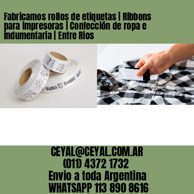 Fabricamos rollos de etiquetas | Ribbons para impresoras | Confección de ropa e indumentaria | Entre Rios